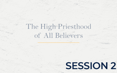 The High Priesthood of All Believers Session 2